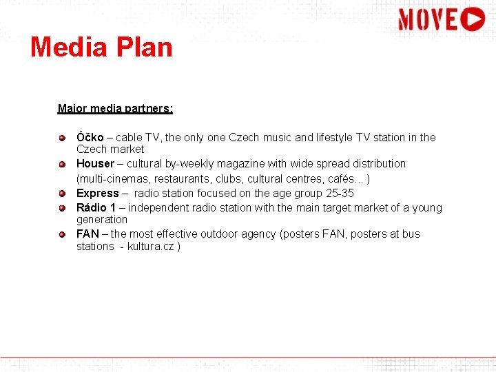 Media Plan Major media partners: Óčko – cable TV, the only one Czech music