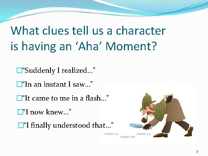 What clues tell us a character is having an ‘Aha’ Moment? �“Suddenly I realized…”