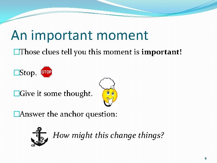 An important moment �Those clues tell you this moment is important! �Stop. �Give it