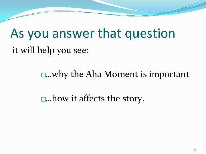 As you answer that question it will help you see: �…why the Aha Moment