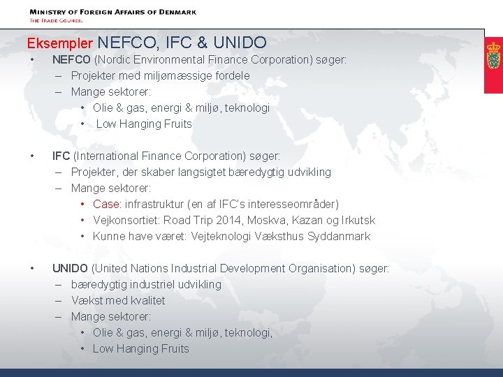 Eksempler NEFCO, IFC & UNIDO • NEFCO (Nordic Environmental Finance Corporation) søger: – Projekter