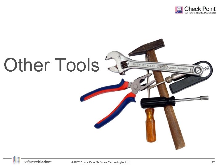 Other Tools © 2012 Check Point Software Technologies Ltd. 27 27 