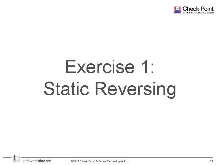 Exercise 1: Static Reversing © 2012 Check Point Software Technologies Ltd. 35 35 