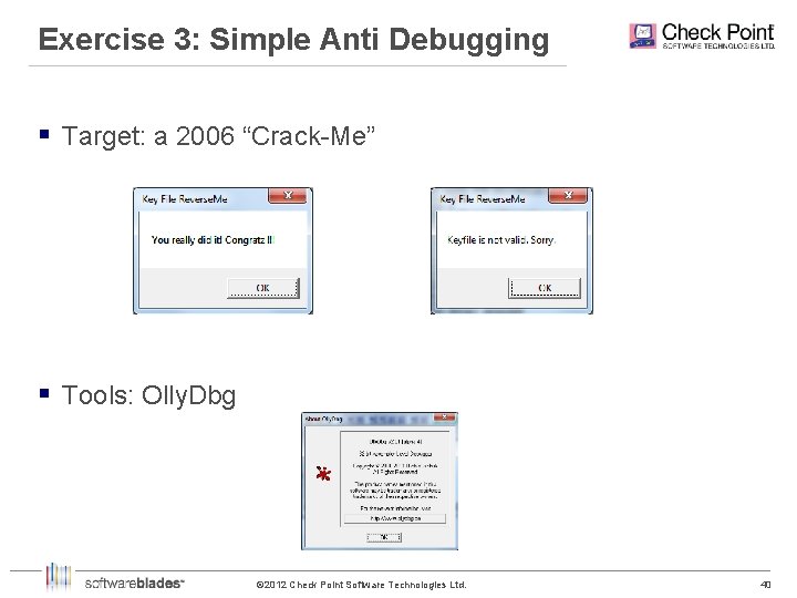 Exercise 3: Simple Anti Debugging § Target: a 2006 “Crack-Me” § Tools: Olly. Dbg