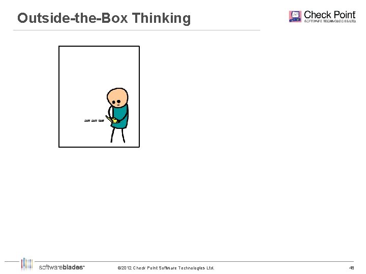 Outside-the-Box Thinking © 2012 Check Point Software Technologies Ltd. 48 48 