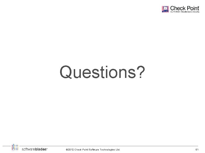 Questions? © 2012 Check Point Software Technologies Ltd. 51 51 