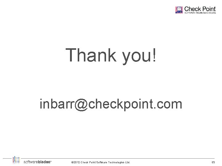 Thank you! inbarr@checkpoint. com © 2012 Check Point Software Technologies Ltd. 53 53 