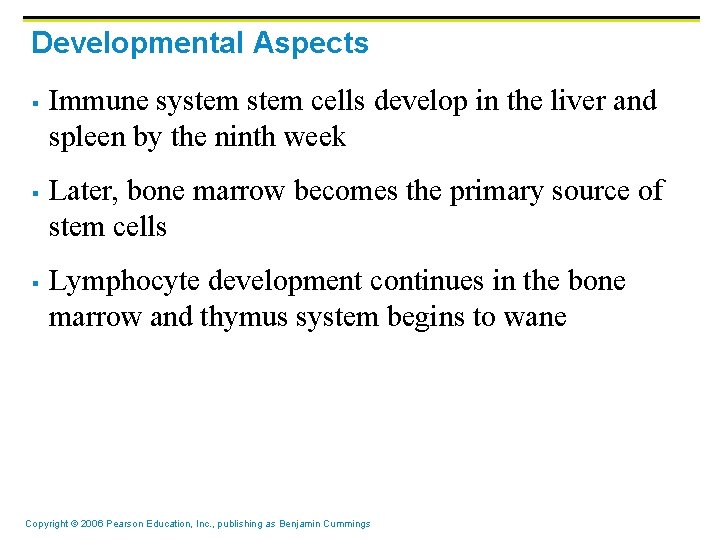 Developmental Aspects § § § Immune system cells develop in the liver and spleen