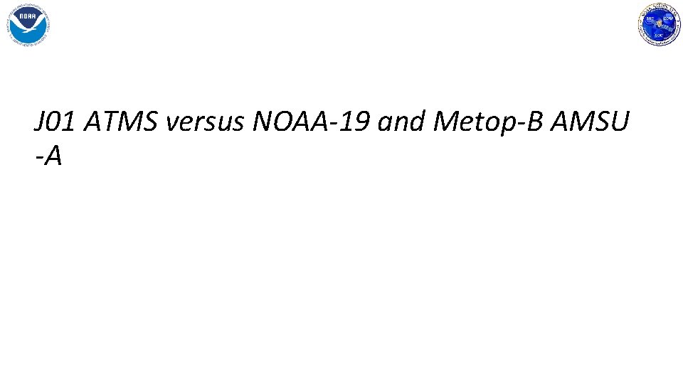 J 01 ATMS versus NOAA-19 and Metop-B AMSU -A 