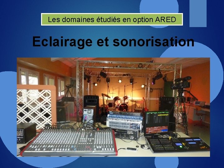 Les domaines étudiés en option ARED Eclairage et sonorisation 