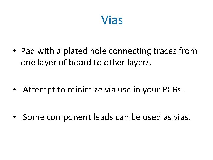 Vias • Pad with a plated hole connecting traces from one layer of board