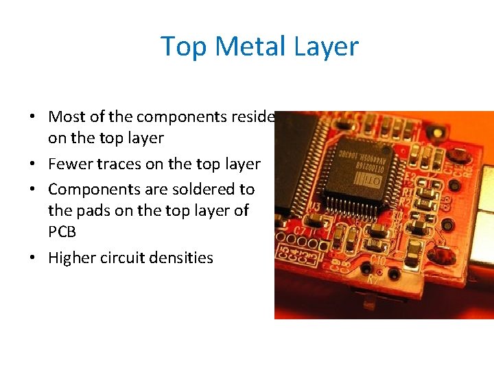 Top Metal Layer • Most of the components reside on the top layer •