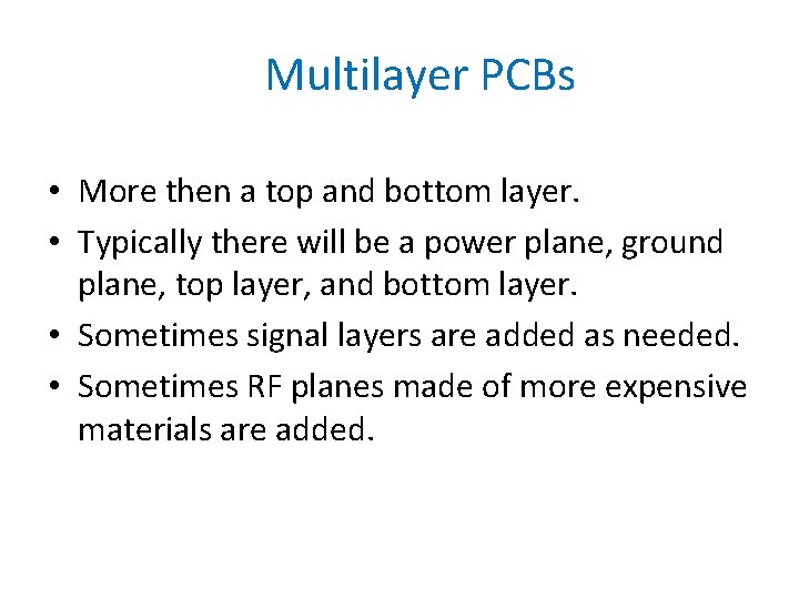 Multilayer PCBs • More then a top and bottom layer. • Typically there will