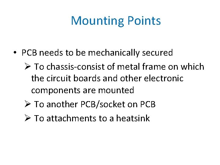 Mounting Points • PCB needs to be mechanically secured Ø To chassis-consist of metal