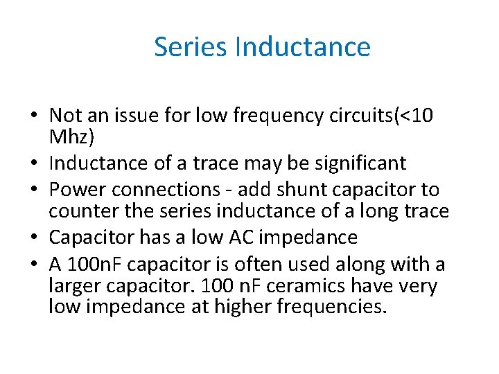 Series Inductance • Not an issue for low frequency circuits(<10 Mhz) • Inductance of