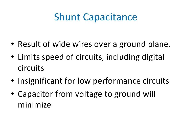 Shunt Capacitance • Result of wide wires over a ground plane. • Limits speed