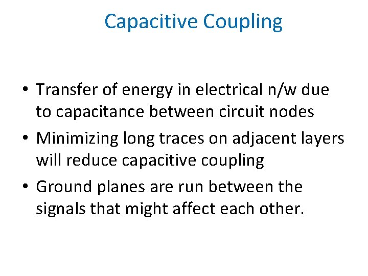 Capacitive Coupling • Transfer of energy in electrical n/w due to capacitance between circuit