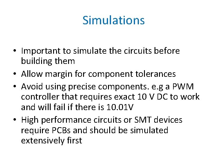 Simulations • Important to simulate the circuits before building them • Allow margin for