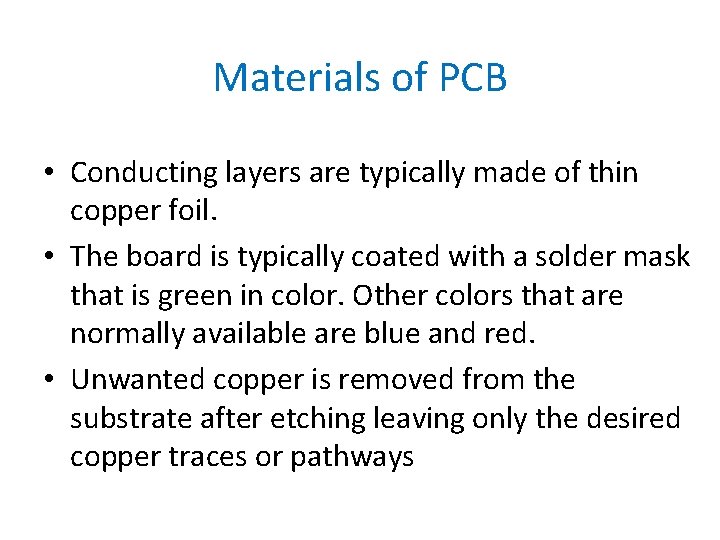 Materials of PCB • Conducting layers are typically made of thin copper foil. •