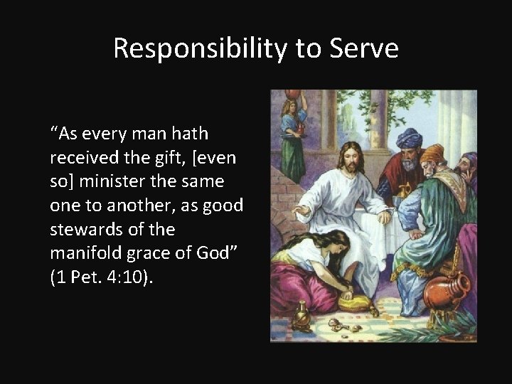 Responsibility to Serve “As every man hath received the gift, [even so] minister the