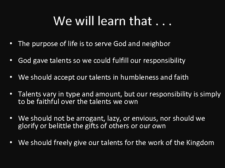 We will learn that. . . • The purpose of life is to serve