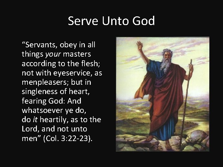 Serve Unto God “Servants, obey in all things your masters according to the flesh;