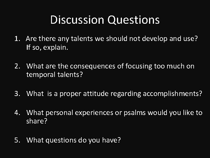 Discussion Questions 1. Are there any talents we should not develop and use? If