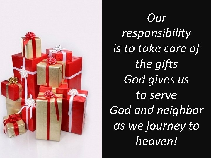Our responsibility is to take care of the gifts God gives us to serve
