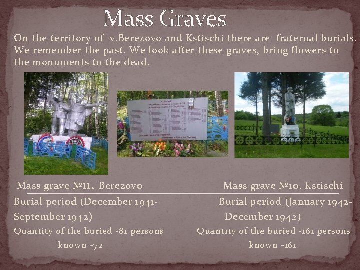 Mass Graves On the territory of v. Berezovo and Kstischi there are fraternal burials.
