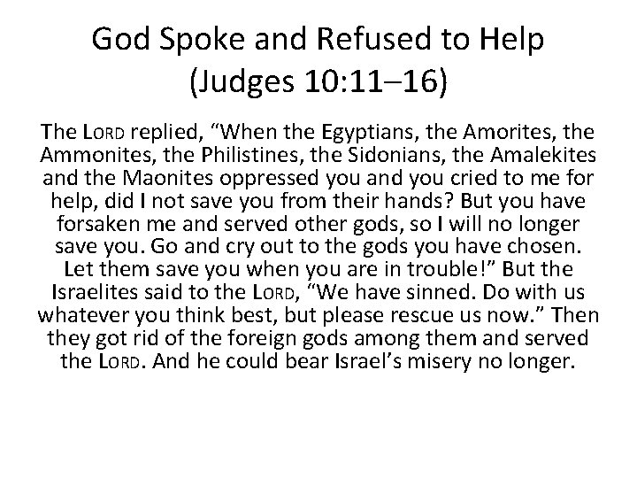 God Spoke and Refused to Help (Judges 10: 11– 16) The LORD replied, “When