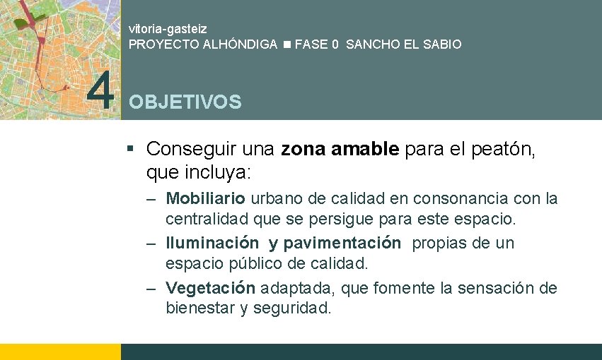 vitoria-gasteiz PROYECTO ALHÓNDIGA FASE 0 SANCHO EL SABIO 4 OBJETIVOS § Conseguir una zona