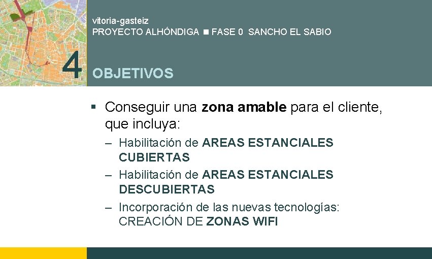 vitoria-gasteiz PROYECTO ALHÓNDIGA FASE 0 SANCHO EL SABIO 4 OBJETIVOS § Conseguir una zona