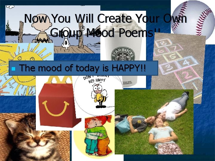 Now You Will Create Your Own Group Mood Poems!! n The mood of today