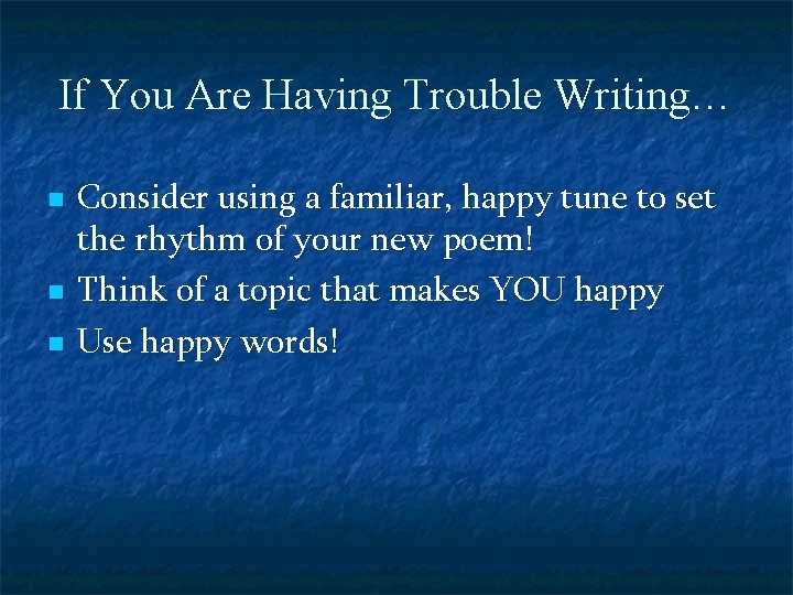 If You Are Having Trouble Writing… n n n Consider using a familiar, happy