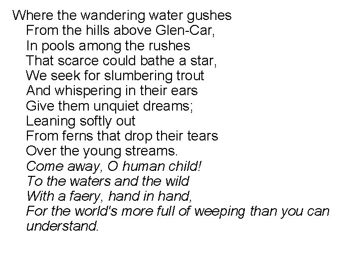 Where the wandering water gushes From the hills above Glen-Car, In pools among the