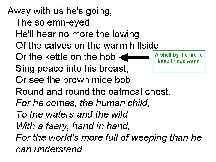 Away with us he's going, The solemn-eyed: He'll hear no more the lowing Of