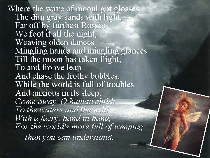 Where the wave of moonlight glosses The dim gray sands with light, Far off