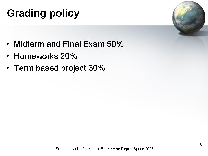 Grading policy • Midterm and Final Exam 50% • Homeworks 20% • Term based