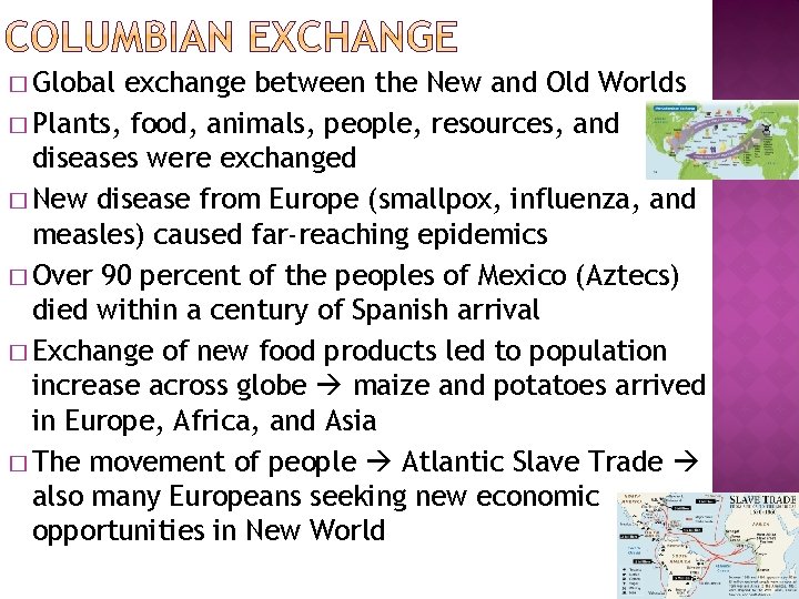 � Global exchange between the New and Old Worlds � Plants, food, animals, people,