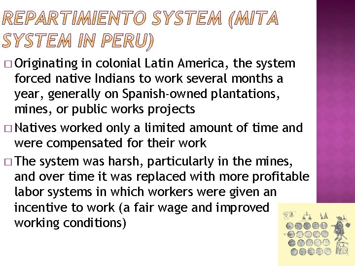 � Originating in colonial Latin America, the system forced native Indians to work several