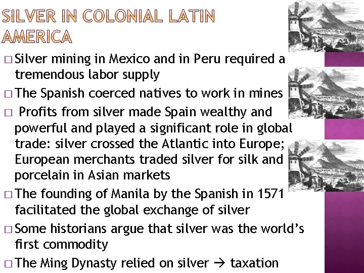 � Silver mining in Mexico and in Peru required a tremendous labor supply �