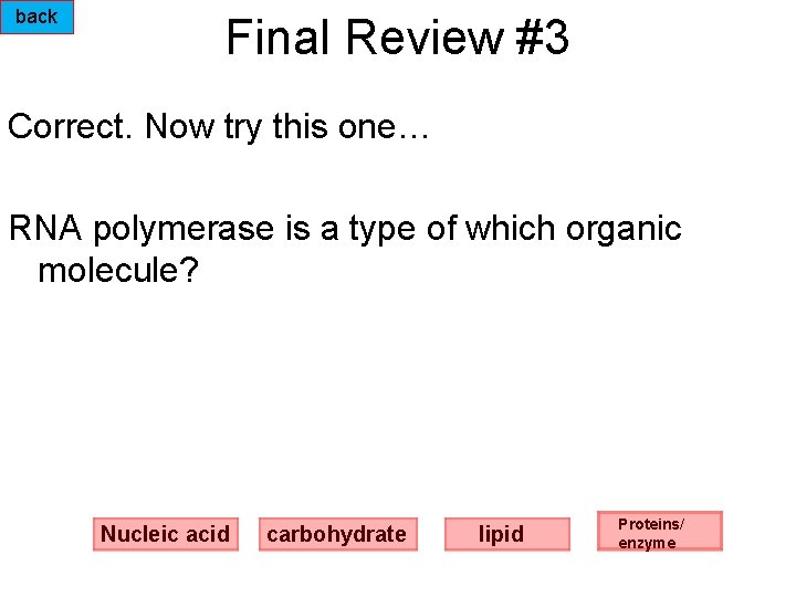 back Final Review #3 Correct. Now try this one… RNA polymerase is a type