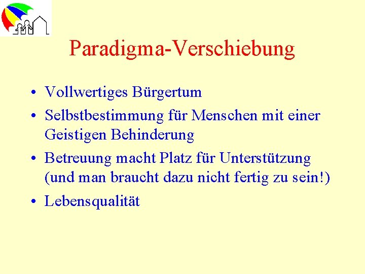 Paradigma-Verschiebung • Vollwertiges Bürgertum • Selbstbestimmung für Menschen mit einer Geistigen Behinderung • Betreuung