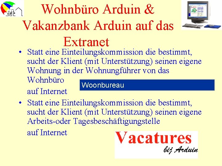 Wohnbüro Arduin & Vakanzbank Arduin auf das Extranet • Statt eine Einteilungskommission die bestimmt,