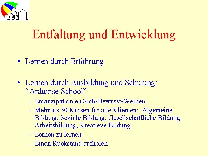 Entfaltung und Entwicklung • Lernen durch Erfahrung • Lernen durch Ausbildung und Schulung: “Arduinse