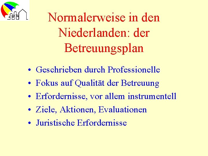 Normalerweise in den Niederlanden: der Betreuungsplan • • • Geschrieben durch Professionelle Fokus auf