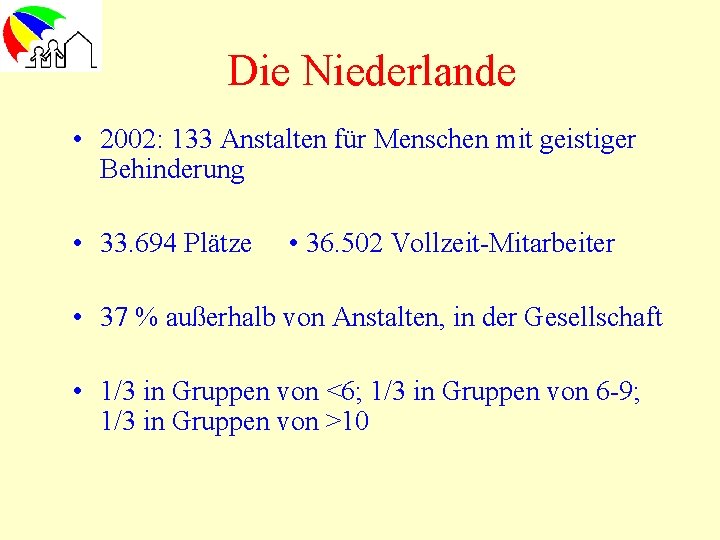 Die Niederlande • 2002: 133 Anstalten für Menschen mit geistiger Behinderung • 33. 694