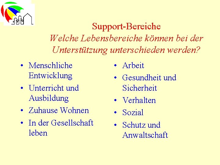 Support-Bereiche Welche Lebensbereiche können bei der Unterstützung unterschieden werden? • Menschliche Entwicklung • Unterricht