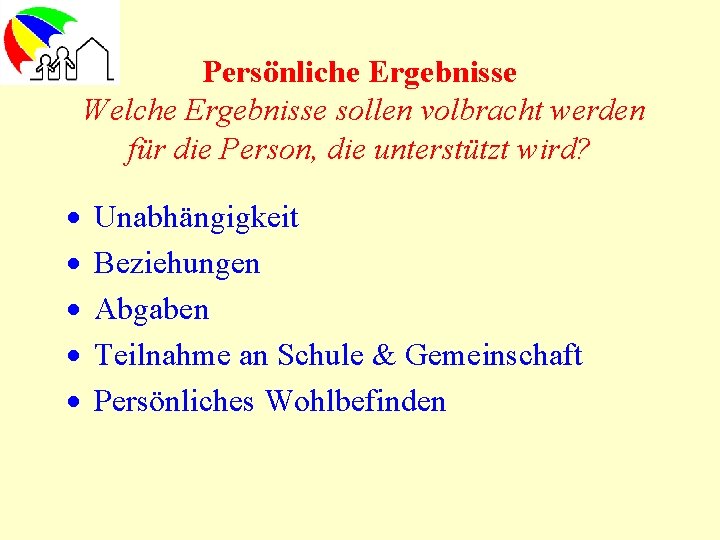 Persönliche Ergebnisse Welche Ergebnisse sollen volbracht werden für die Person, die unterstützt wird? ·