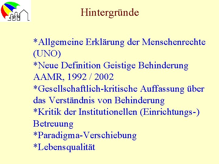 Hintergründe *Allgemeine Erklärung der Menschenrechte (UNO) *Neue Definition Geistige Behinderung AAMR, 1992 / 2002